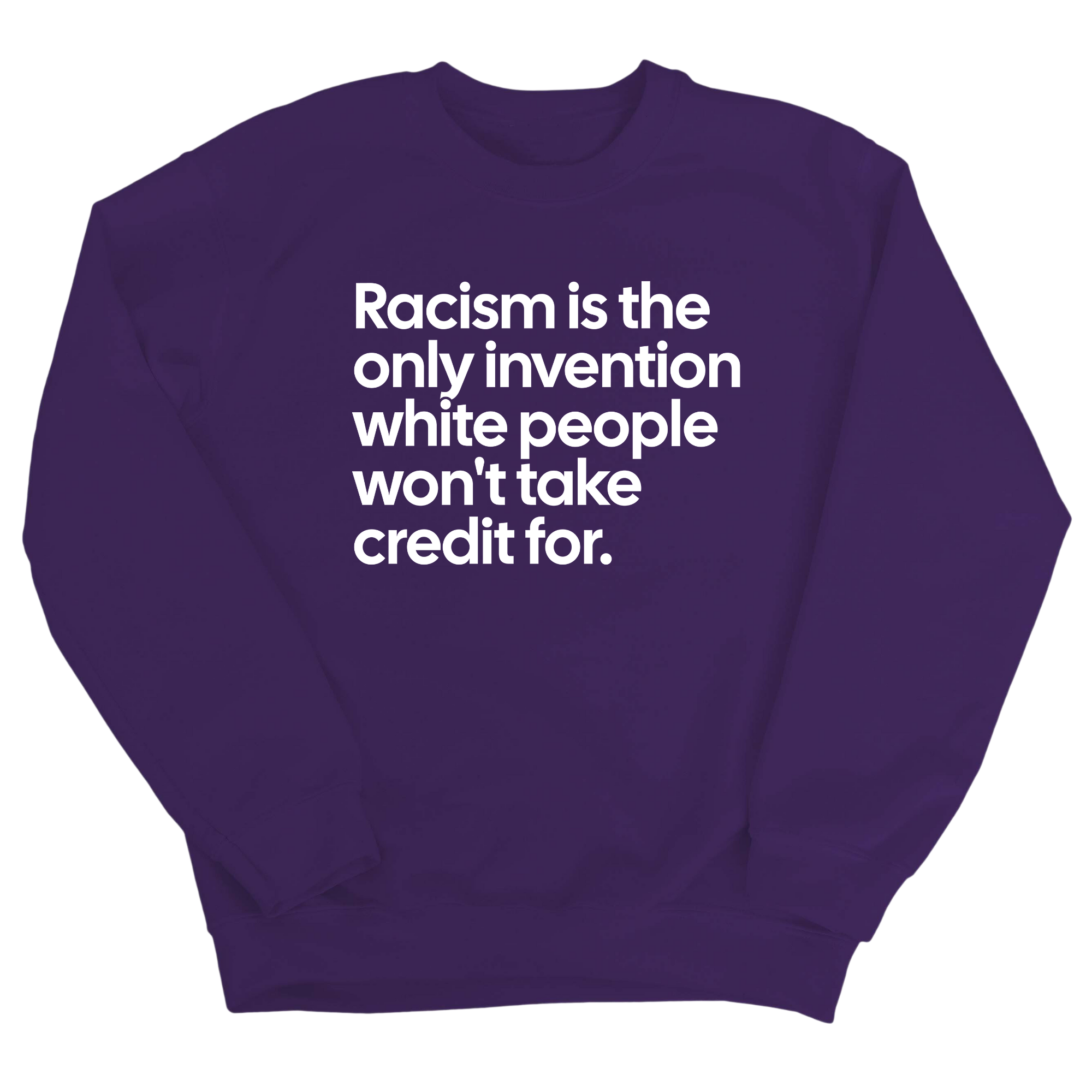 Racism Is the Only Invention White People Won’t Take Credit For Unisex Sweatshirt-Sweatshirt-The Original God Ain't Petty But I Am