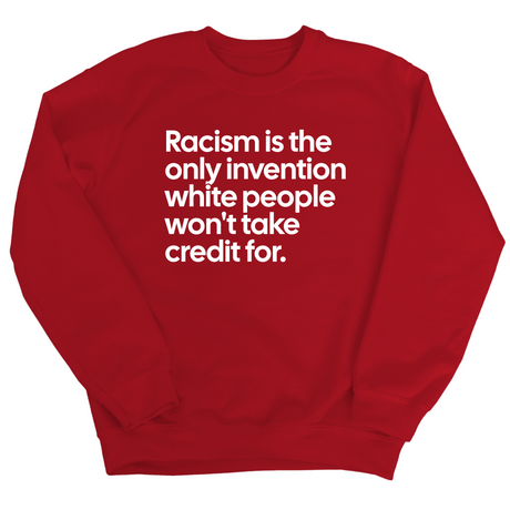 Racism Is the Only Invention White People Won’t Take Credit For Unisex Sweatshirt-Sweatshirt-The Original God Ain't Petty But I Am