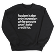 Racism Is the Only Invention White People Won’t Take Credit For Unisex Sweatshirt-Sweatshirt-The Original God Ain't Petty But I Am