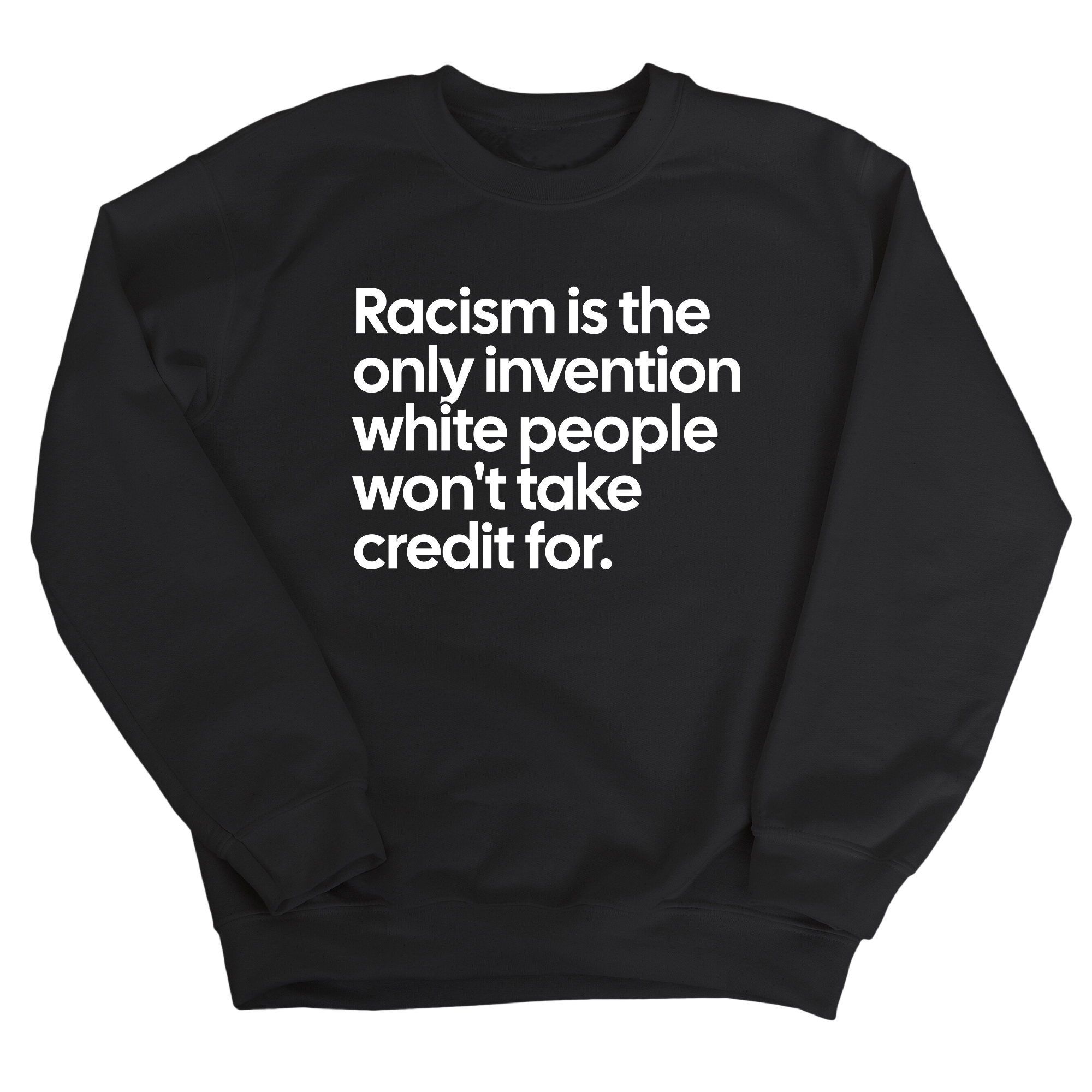 Racism Is the Only Invention White People Won’t Take Credit For Unisex Sweatshirt-Sweatshirt-The Original God Ain't Petty But I Am
