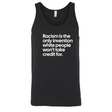 Racism Is the Only Invention White People Won’t Take Credit For Unisex Tank Top-T-Shirt-The Original God Ain't Petty But I Am