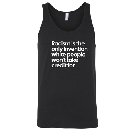 Racism Is the Only Invention White People Won’t Take Credit For Unisex Tank Top-T-Shirt-The Original God Ain't Petty But I Am