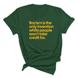 Racism Is the Only Invention White People Won’t Take Credit For Unisex Tee (GOLD COLLECTION)-T-Shirt-The Original God Ain't Petty But I Am