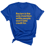 Racism Is the Only Invention White People Won’t Take Credit For Unisex Tee (GOLD COLLECTION)-T-Shirt-The Original God Ain't Petty But I Am