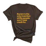 Racism Is the Only Invention White People Won’t Take Credit For Unisex Tee (GOLD COLLECTION)-T-Shirt-The Original God Ain't Petty But I Am