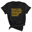 Racism Is the Only Invention White People Won’t Take Credit For Unisex Tee (GOLD COLLECTION)-T-Shirt-The Original God Ain't Petty But I Am