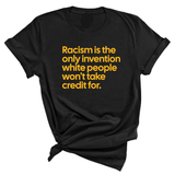 Racism Is the Only Invention White People Won’t Take Credit For Unisex Tee (GOLD COLLECTION)-T-Shirt-The Original God Ain't Petty But I Am