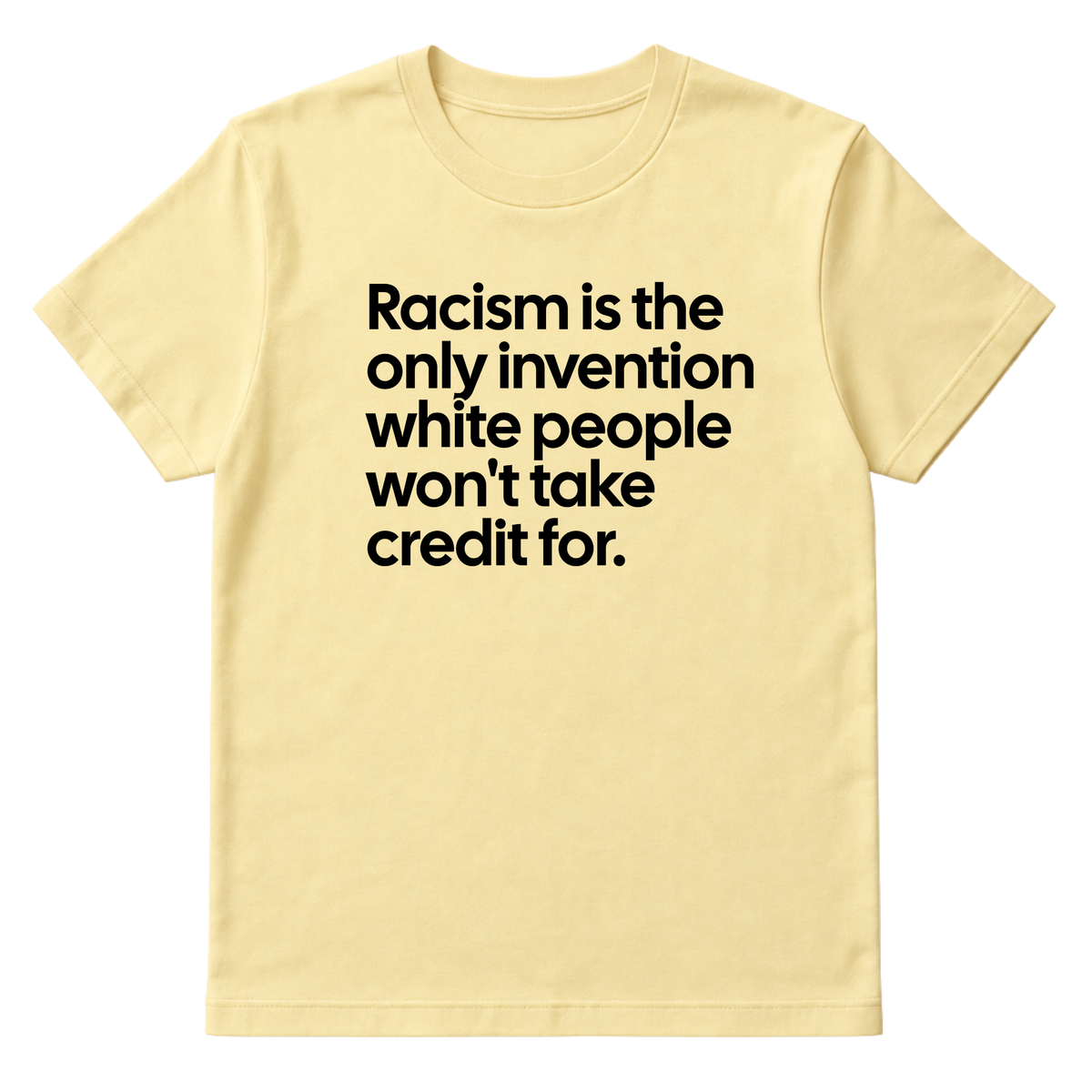 Racism Is the Only Invention White People Won’t Take Credit For Unisex Tee-T-Shirt-The Original God Ain't Petty But I Am