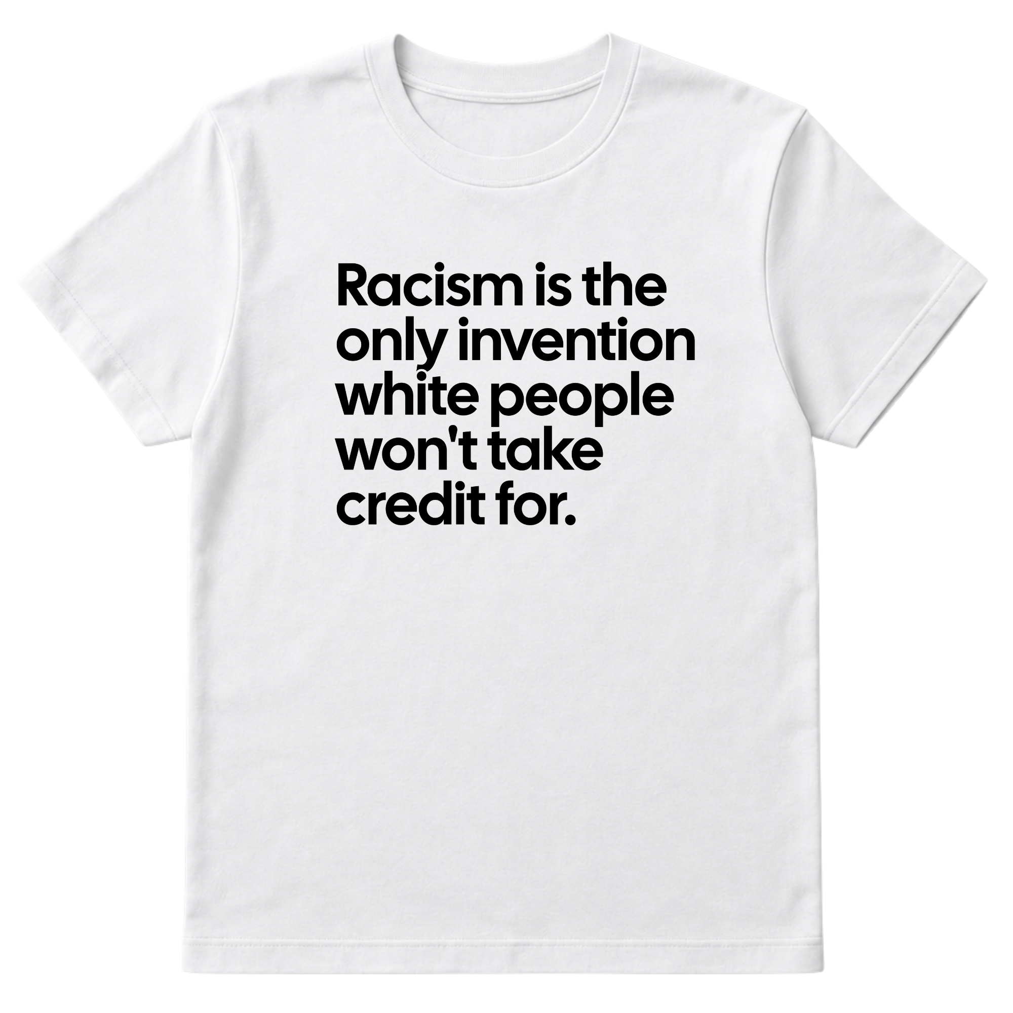 Racism Is the Only Invention White People Won’t Take Credit For Unisex Tee-T-Shirt-The Original God Ain't Petty But I Am