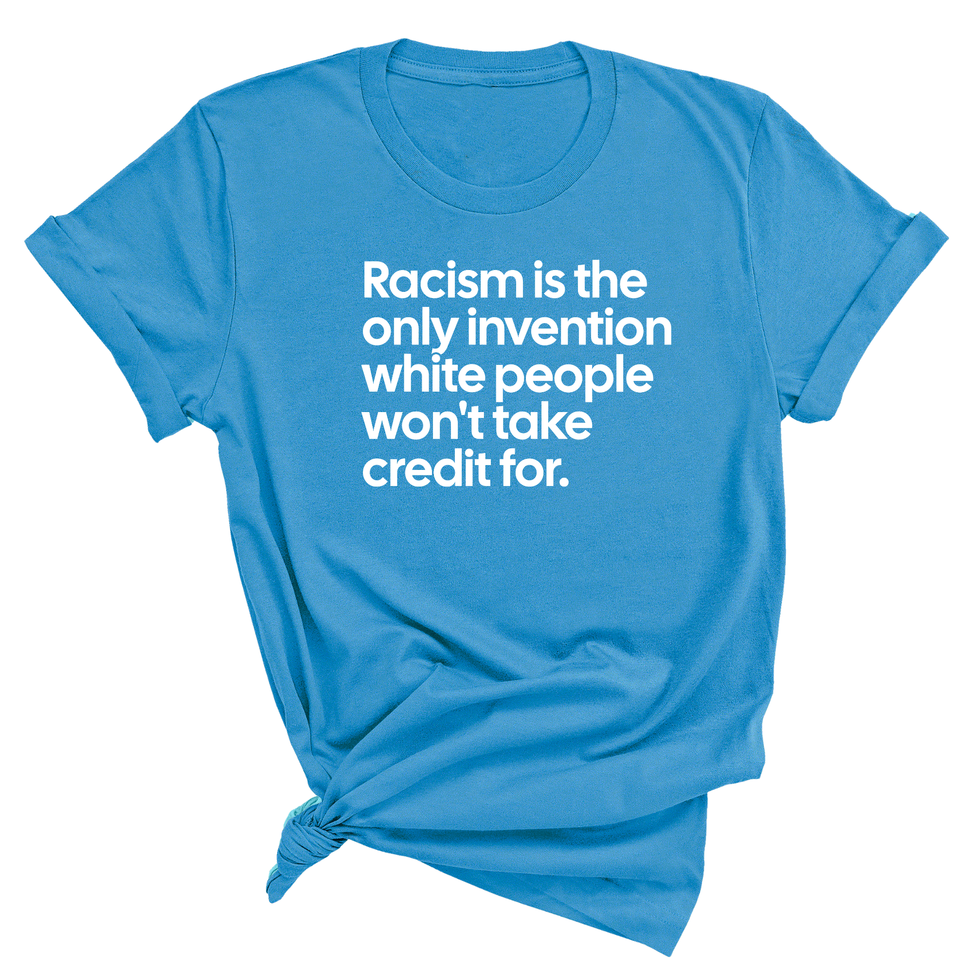 Racism Is the Only Invention White People Won’t Take Credit For Unisex Tee-T-Shirt-The Original God Ain't Petty But I Am