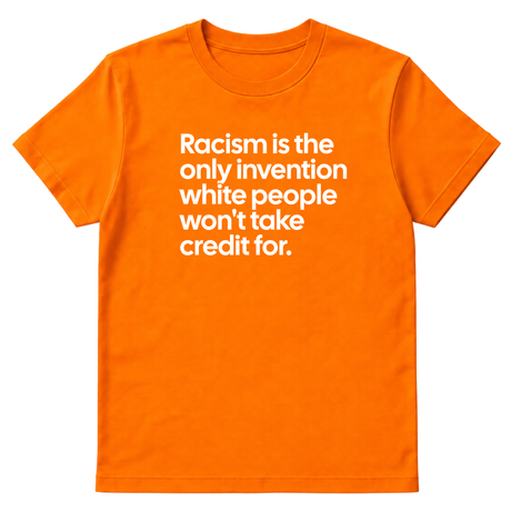 Racism Is the Only Invention White People Won’t Take Credit For Unisex Tee-T-Shirt-The Original God Ain't Petty But I Am