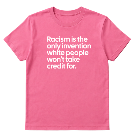 Racism Is the Only Invention White People Won’t Take Credit For Unisex Tee-T-Shirt-The Original God Ain't Petty But I Am