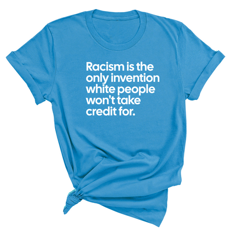 Racism Is the Only Invention White People Won’t Take Credit For Unisex Tee-T-Shirt-The Original God Ain't Petty But I Am