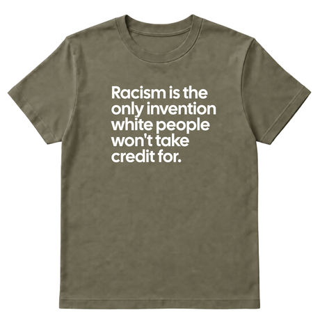 Racism Is the Only Invention White People Won’t Take Credit For Unisex Tee-T-Shirt-The Original God Ain't Petty But I Am