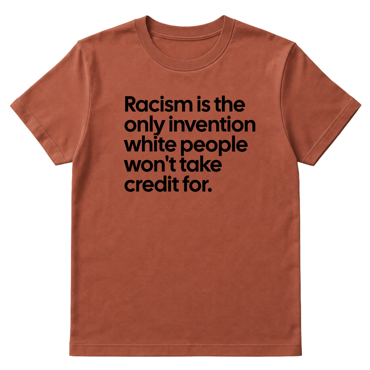 Racism Is the Only Invention White People Won’t Take Credit For Unisex Tee-T-Shirt-The Original God Ain't Petty But I Am