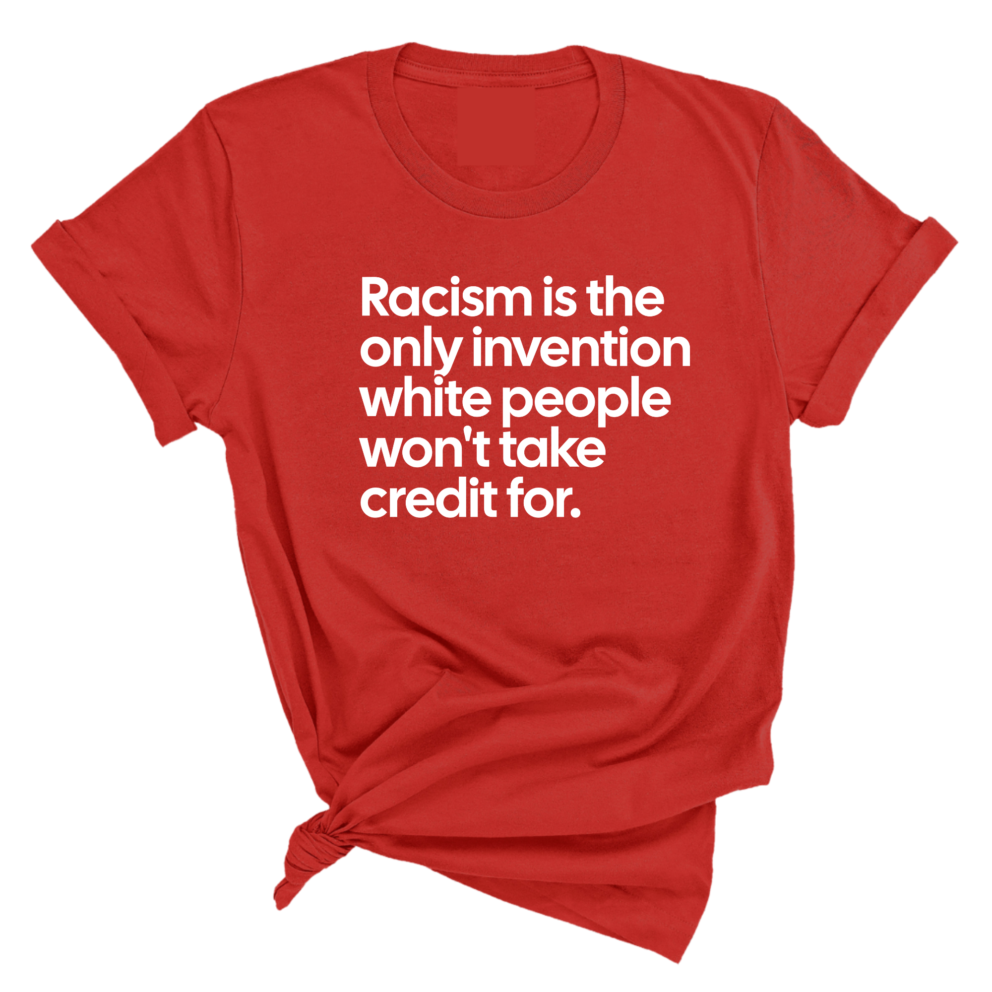 Racism Is the Only Invention White People Won’t Take Credit For Unisex Tee-T-Shirt-The Original God Ain't Petty But I Am