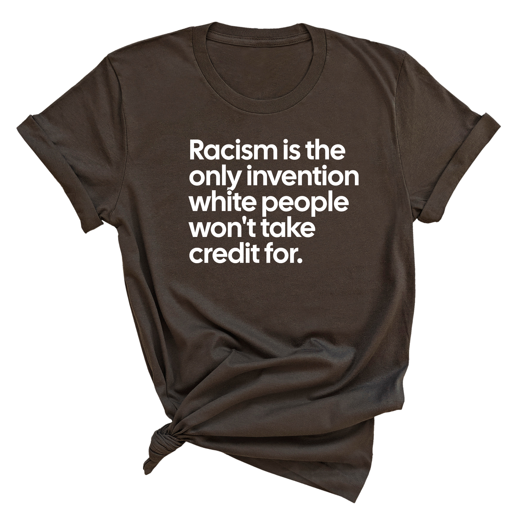 Racism Is the Only Invention White People Won’t Take Credit For Unisex Tee-T-Shirt-The Original God Ain't Petty But I Am