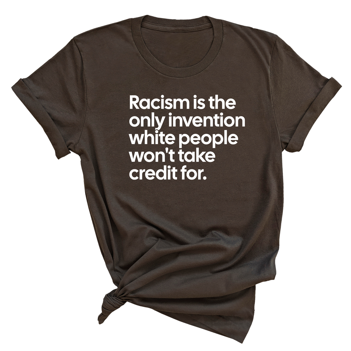 Racism Is the Only Invention White People Won’t Take Credit For Unisex Tee-T-Shirt-The Original God Ain't Petty But I Am