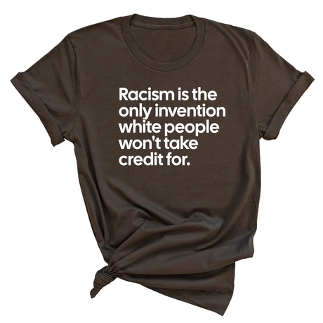 Racism Is the Only Invention White People Won’t Take Credit For Unisex Tee-T-Shirt-The Original God Ain't Petty But I Am