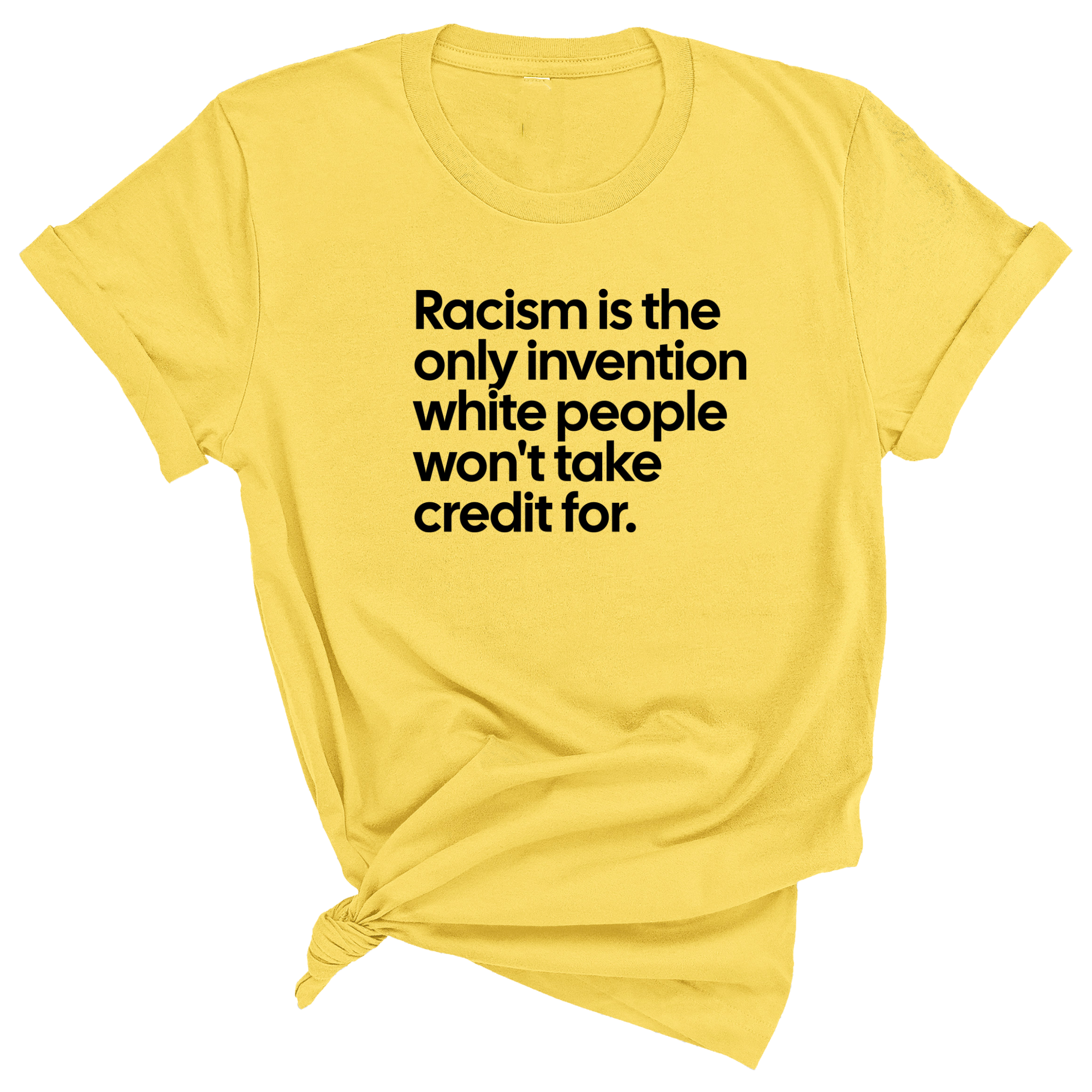 Racism Is the Only Invention White People Won’t Take Credit For Unisex Tee-T-Shirt-The Original God Ain't Petty But I Am