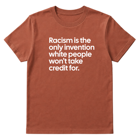 Racism Is the Only Invention White People Won’t Take Credit For Unisex Tee-T-Shirt-The Original God Ain't Petty But I Am