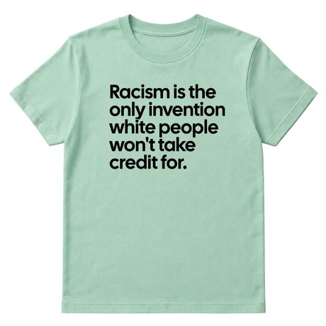 Racism Is the Only Invention White People Won’t Take Credit For Unisex Tee-T-Shirt-The Original God Ain't Petty But I Am
