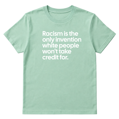 Racism Is the Only Invention White People Won’t Take Credit For Unisex Tee-T-Shirt-The Original God Ain't Petty But I Am