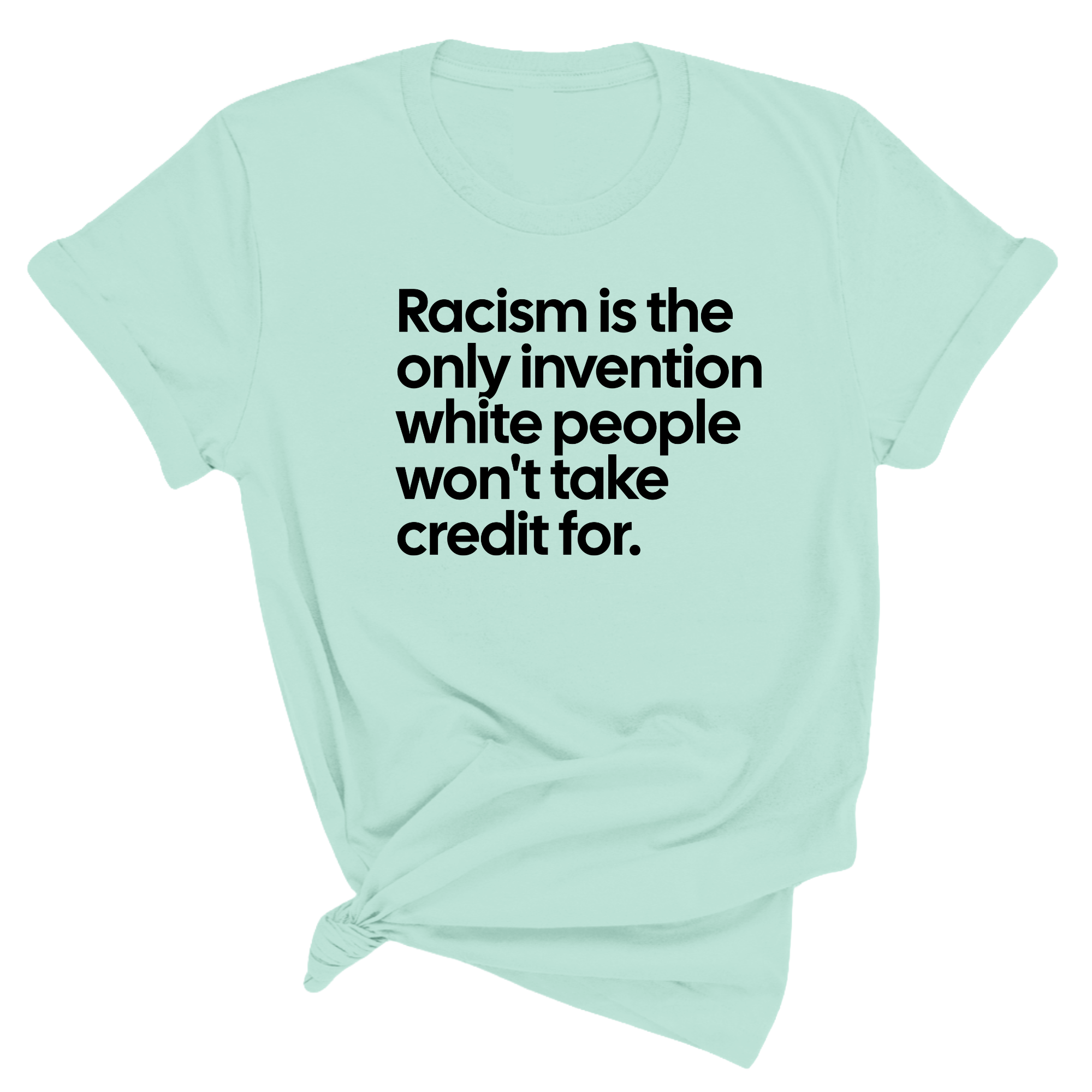 Racism Is the Only Invention White People Won’t Take Credit For Unisex Tee-T-Shirt-The Original God Ain't Petty But I Am