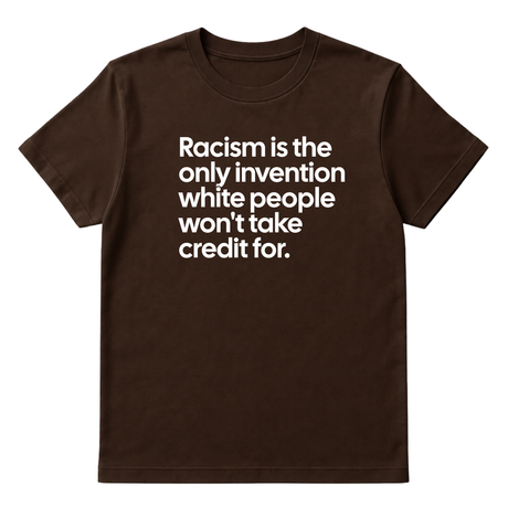 Racism Is the Only Invention White People Won’t Take Credit For Unisex Tee-T-Shirt-The Original God Ain't Petty But I Am