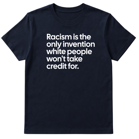 Racism Is the Only Invention White People Won’t Take Credit For Unisex Tee-T-Shirt-The Original God Ain't Petty But I Am