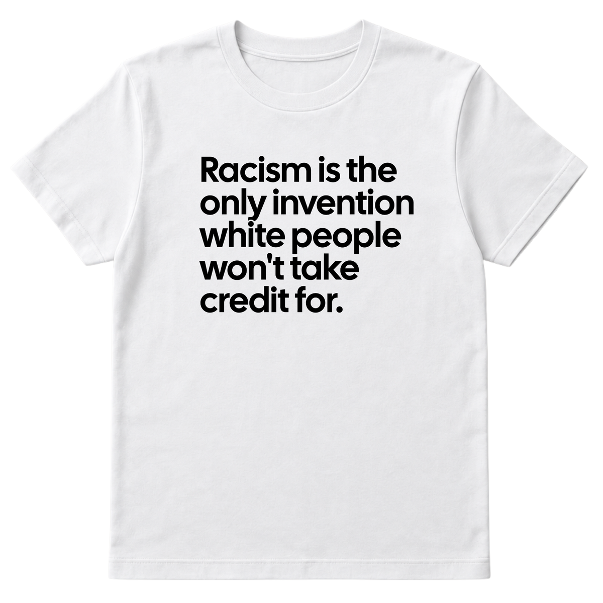 Racism Is the Only Invention White People Won’t Take Credit For Unisex Tee-T-Shirt-The Original God Ain't Petty But I Am