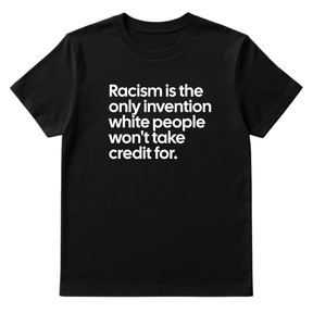 Racism Is the Only Invention White People Won’t Take Credit For Unisex Tee-T-Shirt-The Original God Ain't Petty But I Am
