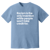 Racism Is the Only Invention White People Won’t Take Credit For Unisex tee (HEAVYWEIGHT COMFORT COLORS WASHED DENIM)-T-Shirt-The Original God Ain't Petty But I Am