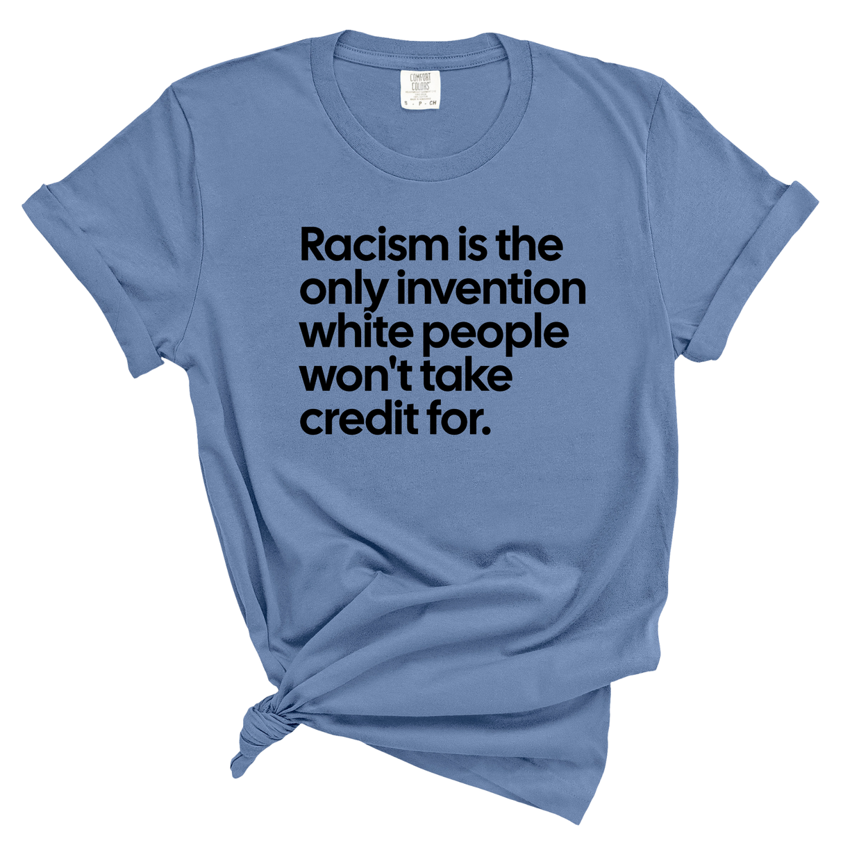 Racism Is the Only Invention White People Won’t Take Credit For Unisex tee (WASHED DENIM)-T-Shirt-The Original God Ain't Petty But I Am