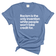 Racism Is the Only Invention White People Won’t Take Credit For Unisex tee (WASHED DENIM)-T-Shirt-The Original God Ain't Petty But I Am