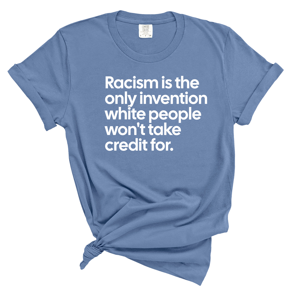 Racism Is the Only Invention White People Won’t Take Credit For Unisex tee (WASHED DENIM)-T-Shirt-The Original God Ain't Petty But I Am
