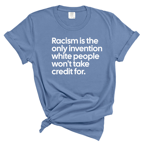 Racism Is the Only Invention White People Won’t Take Credit For Unisex tee (WASHED DENIM)-T-Shirt-The Original God Ain't Petty But I Am