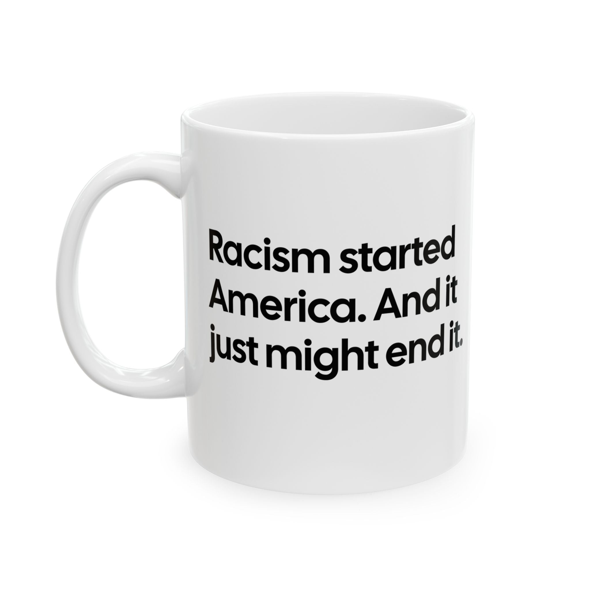 Racism Started America. And It Just Might End It Mug 11oz (White & Black)-Mug-The Original God Ain't Petty But I Am