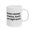 Racism Started America. And It Just Might End It Mug 11oz (White & Black)-Mug-The Original God Ain't Petty But I Am
