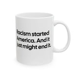 Racism Started America. And It Just Might End It Mug 11oz (White & Black)-Mug-The Original God Ain't Petty But I Am