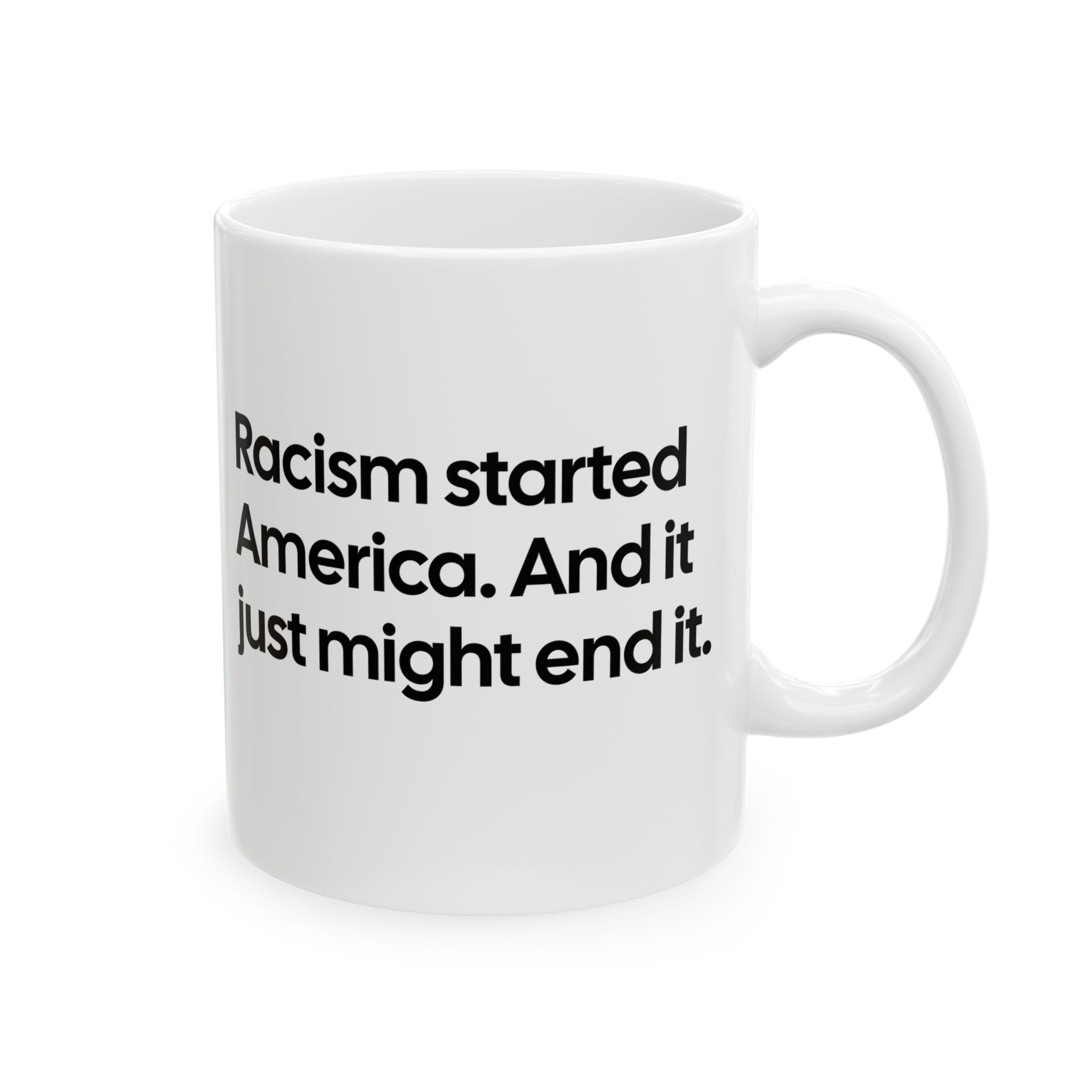 Racism Started America. And It Just Might End It Mug 11oz (White & Black)-Mug-The Original God Ain't Petty But I Am