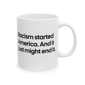 Racism Started America. And It Just Might End It Mug 11oz (White & Black)-Mug-The Original God Ain't Petty But I Am