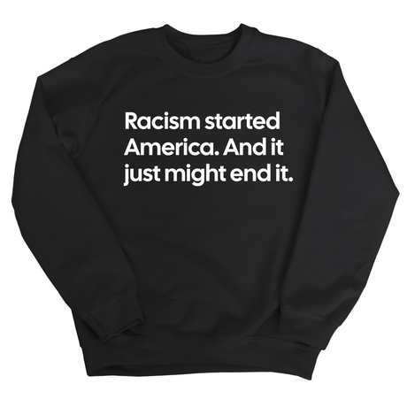 Racism Started America. And It Just Might End It Unisex Sweatshirt-Sweatshirt-The Original God Ain't Petty But I Am