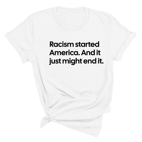 Racism Started America. And It Just Might End It Unisex Tee-T-Shirt-The Original God Ain't Petty But I Am