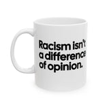 Racism isn't a Difference of Opinion Mug 11oz (White & Black)-Mug-The Original God Ain't Petty But I Am