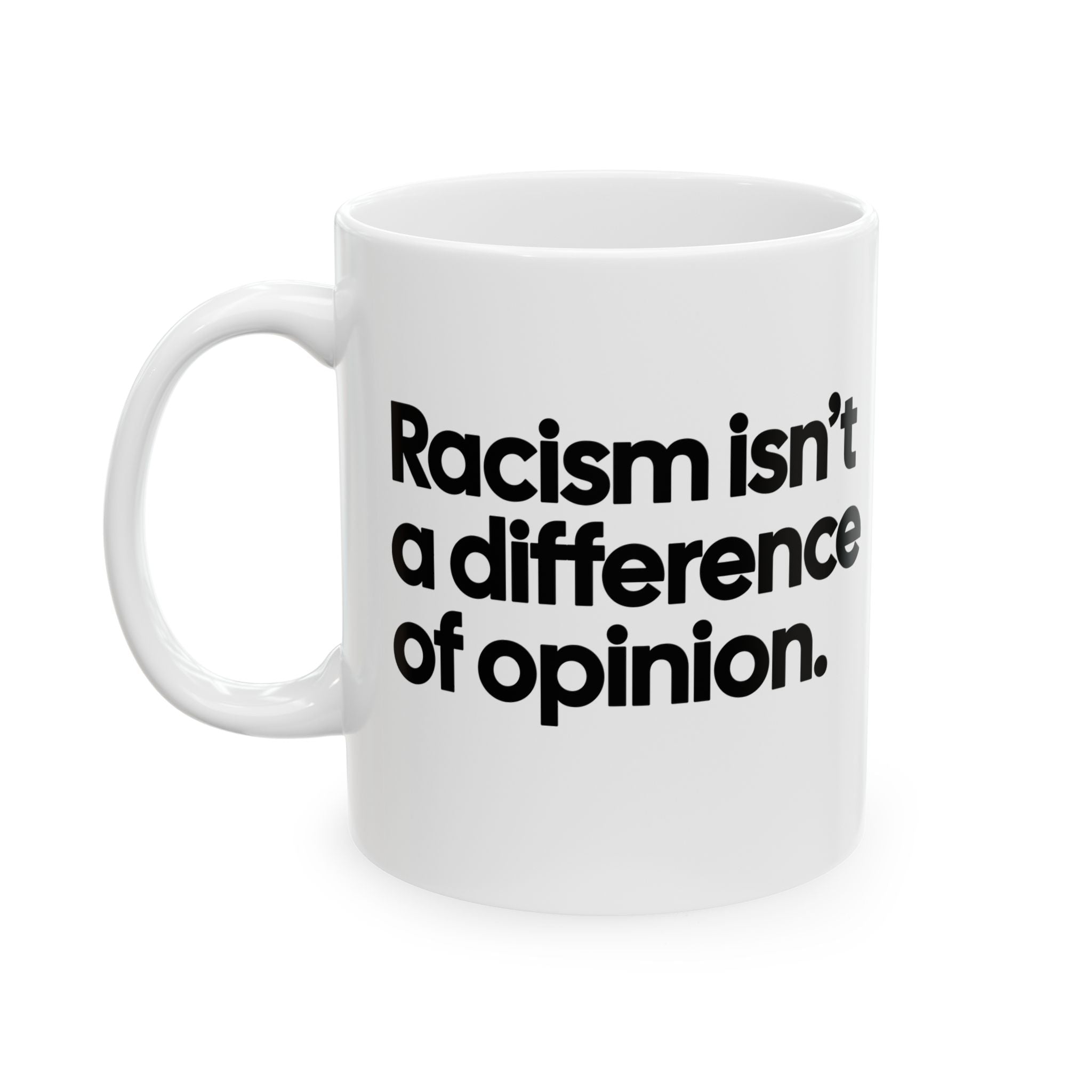 Racism isn't a Difference of Opinion Mug 11oz (White & Black)-Mug-The Original God Ain't Petty But I Am