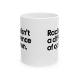 Racism isn't a Difference of Opinion Mug 11oz (White & Black)-Mug-The Original God Ain't Petty But I Am