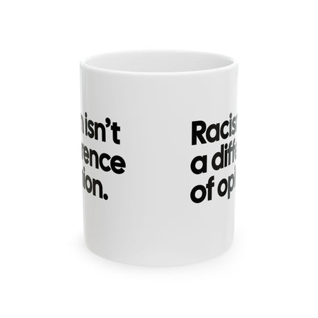 Racism isn't a Difference of Opinion Mug 11oz (White & Black)-Mug-The Original God Ain't Petty But I Am