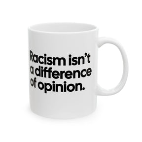Racism isn't a Difference of Opinion Mug 11oz (White & Black)-Mug-The Original God Ain't Petty But I Am