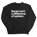 Racism isn't a Difference of Opinion Unisex Sweatshirt-Sweatshirt-The Original God Ain't Petty But I Am